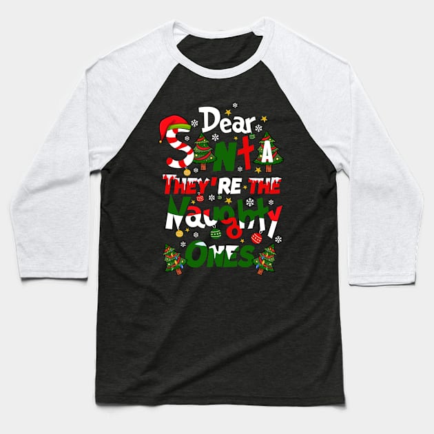 Dear Santa They’re the Naughty ones Christmas Design Baseball T-Shirt by BAB